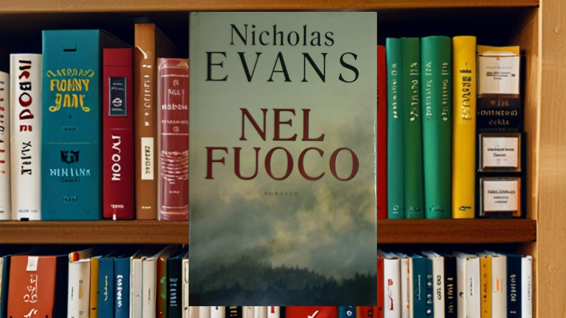 Nel fuoco: un romanzo di Nicholas Evans