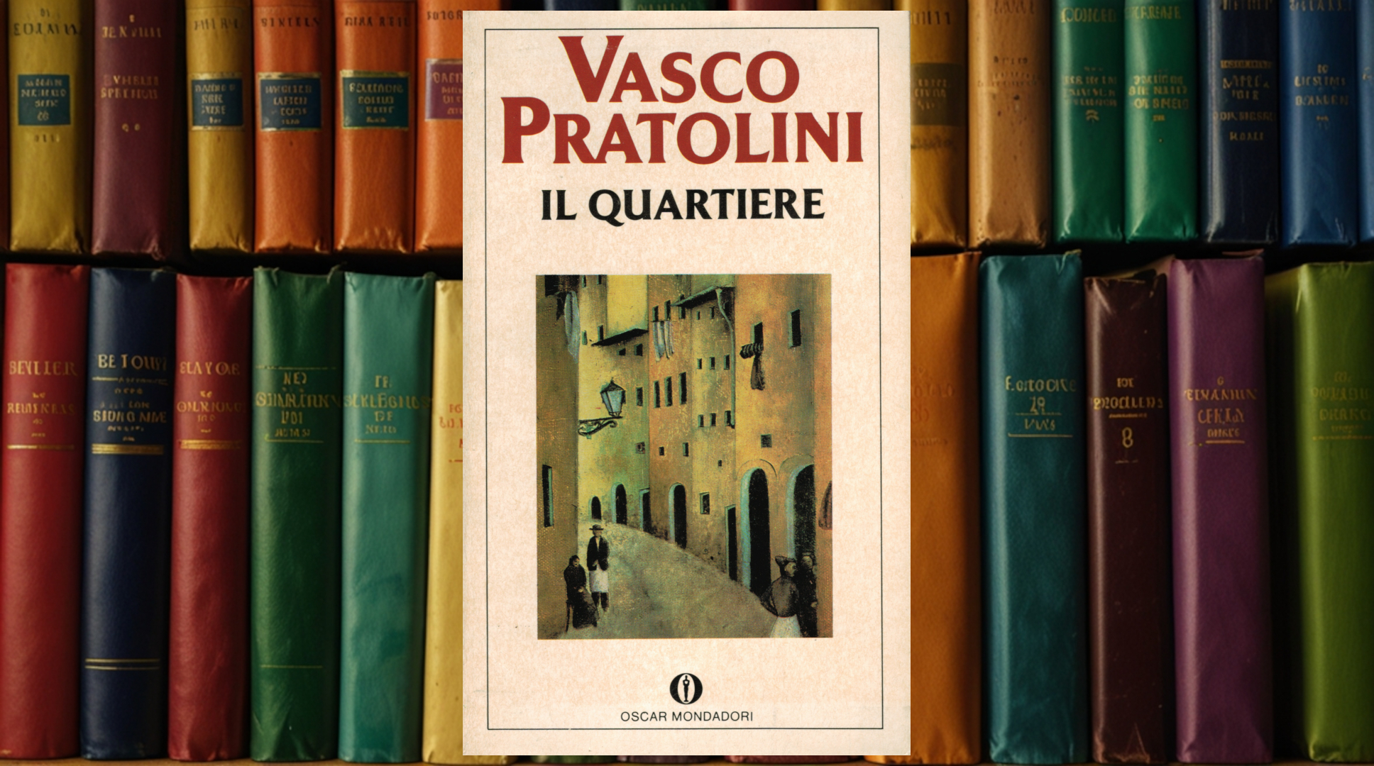 Il quartiere di Pratolini: romanzo di un'epoca